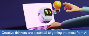 Creative thinking is essential to get the most from AI